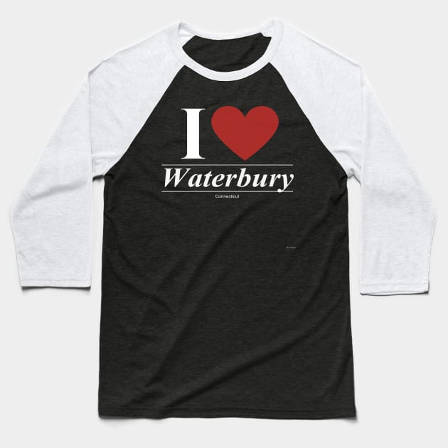 I Love  Waterbury - Gift for Connecticuter From Connecticut CT Baseball T-Shirt by giftideas